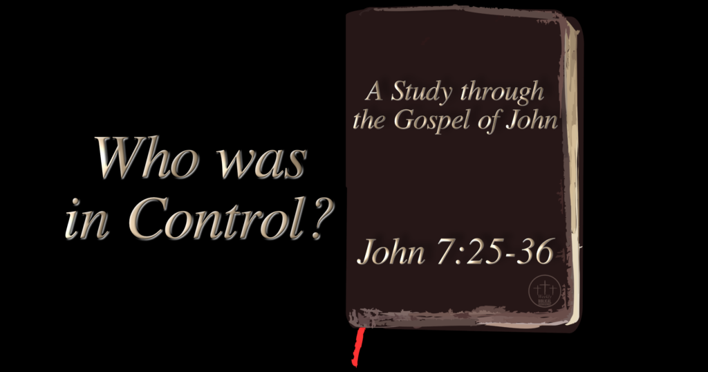 Who was in Control? (John‬ ‭7:25-36)
