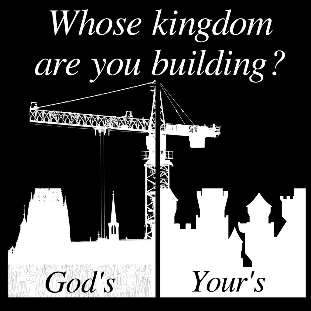 whose kingdom are you building
