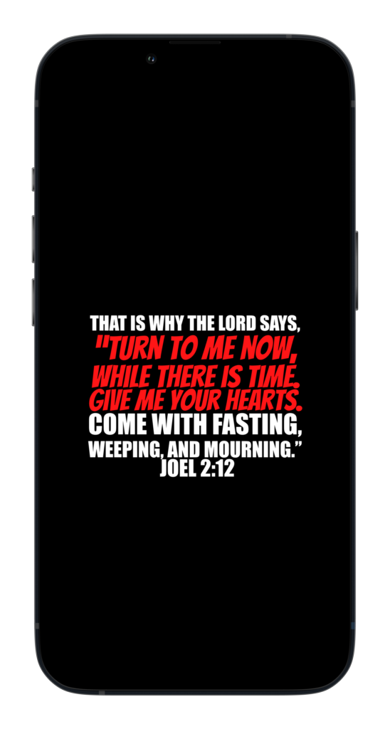 “That is why the Lord says, “Turn to me now, while there is time. Give me your hearts. Come with fasting, weeping, and mourning.”
‭‭Joel‬ ‭2:12‬ 